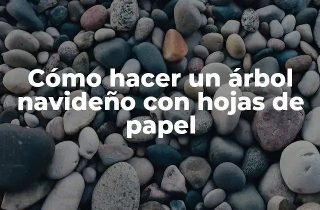 Cómo Hacer un Árbol Navideño con Hojas de Papel