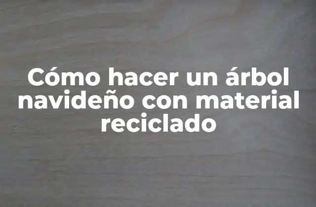 Cómo Hacer un Árbol Navideño con Material Reciclado