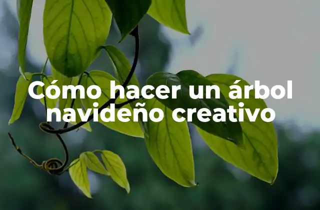Cómo Hacer un Árbol Navideño Creativo