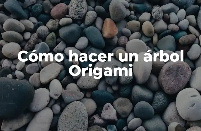 Cómo Hacer un Árbol Origami