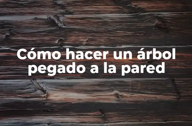 Cómo Hacer un Árbol Pegado a la Pared