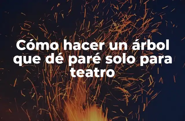 Cómo Hacer un Árbol que Dé Paré Solo para Teatro