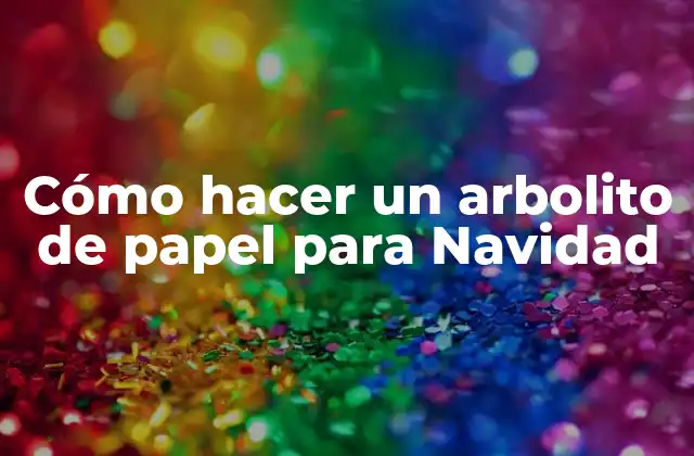 Cómo Hacer un Arbolito de Papel para Navidad