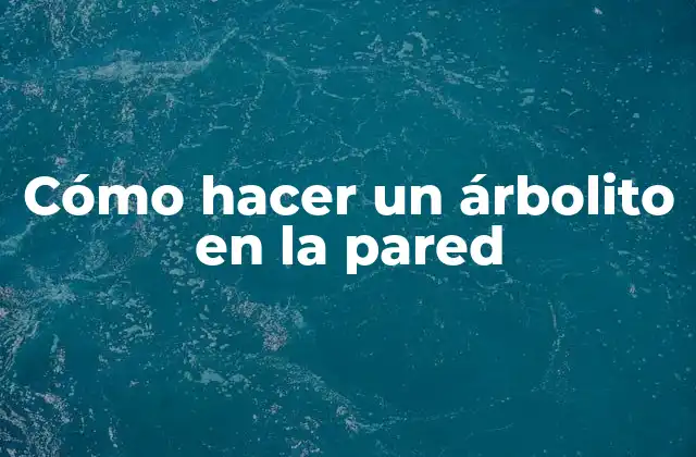 Cómo Hacer un Árbolito en la Pared