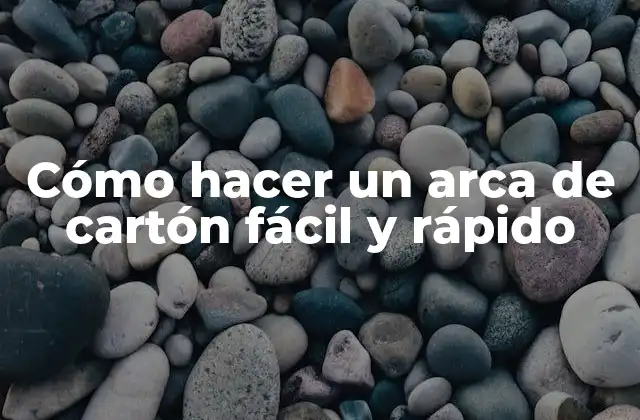 Cómo Hacer un Arca de Cartón Fácil y Rápido