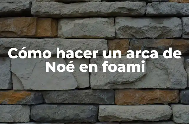 Cómo Hacer un Arca de Noé en Foami