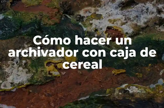 Cómo Hacer un Archivador con Caja de Cereal