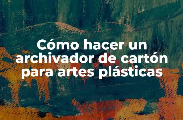 Cómo Hacer un Archivador de Cartón para Artes Plásticas