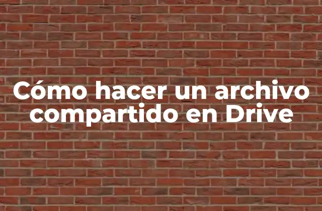 Cómo Hacer un Archivo Compartido en Drive