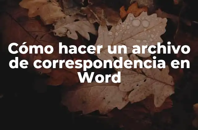 Cómo Hacer un Archivo de Correspondencia en Word 2 ¿Qué es un Archivo de Correspondencia en Word?