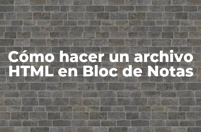 Cómo Hacer un Archivo Html en Bloc de Notas
