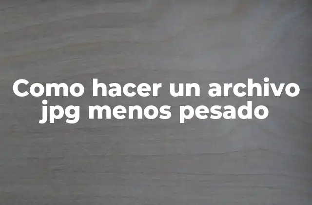 Como Hacer un Archivo Jpg Menos Pesado