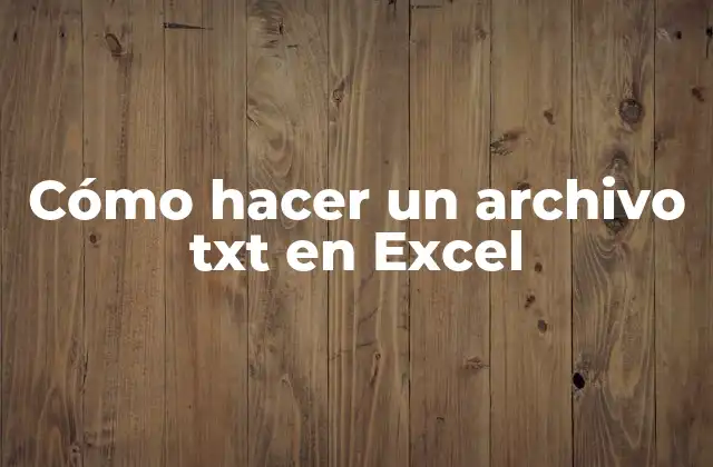 Cómo Hacer un Archivo Txt en Excel
