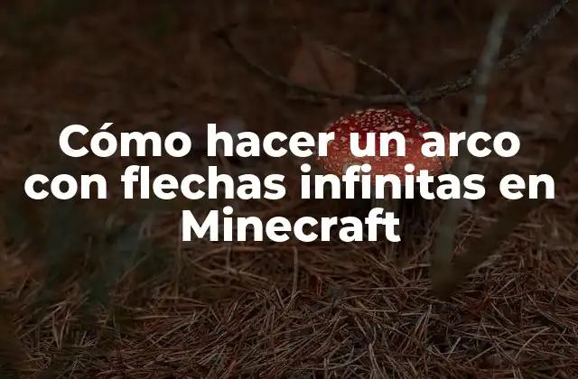 Cómo Hacer un Arco con Flechas Infinitas en Minecraft