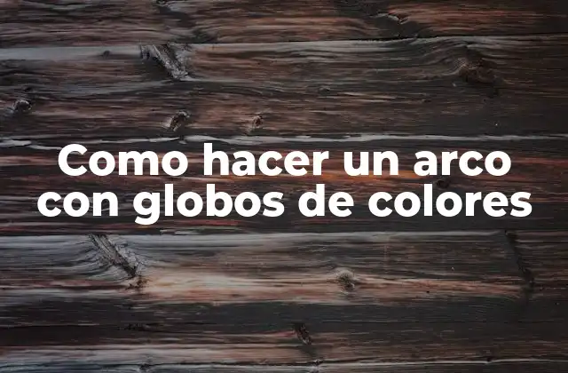 Como Hacer un Arco con Globos de Colores