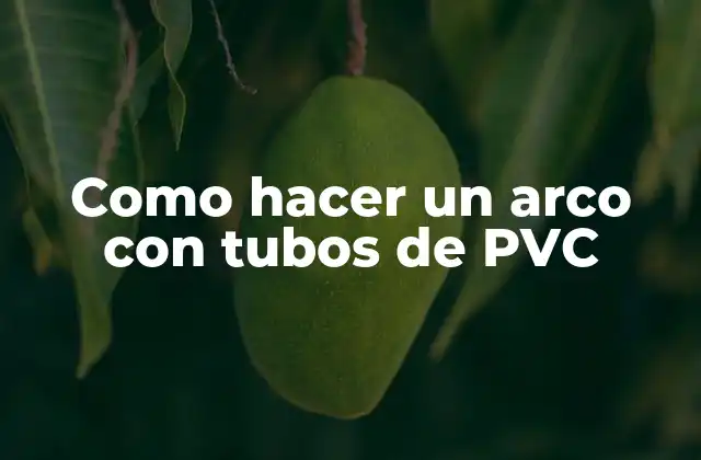 Como Hacer un Arco con Tubos de Pvc