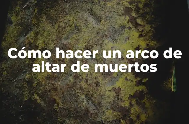 ¿Qué es un arco de altar de muertos y para qué sirve?