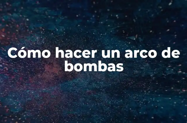 Cómo Hacer un Arco de Bombas