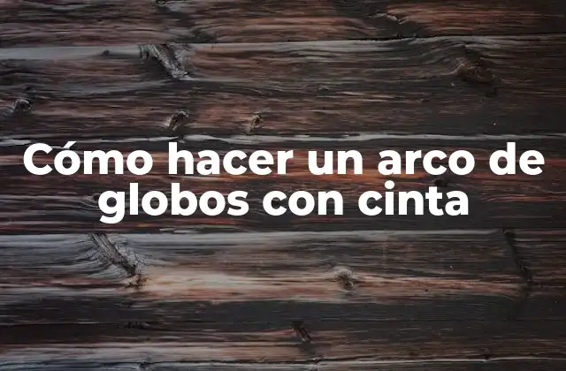 Cómo Hacer un Arco de Globos con Cinta