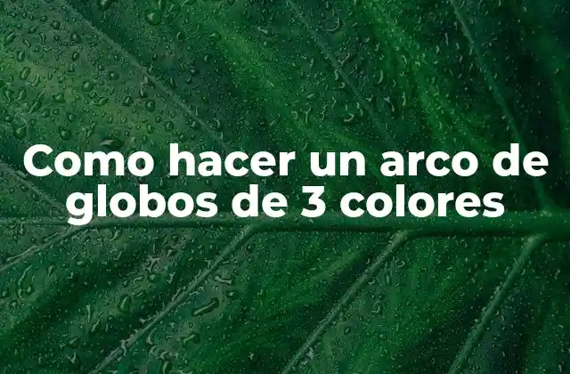 Como Hacer un Arco de Globos de 3 Colores