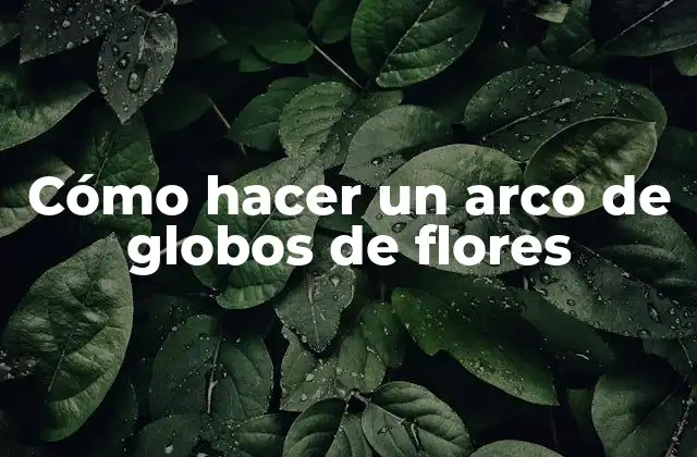 Cómo Hacer un Arco de Globos de Flores