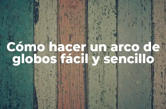 Cómo Hacer un Arco de Globos Fácil y Sencillo