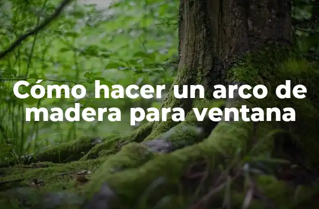 Cómo Hacer un Arco de Madera para Ventana