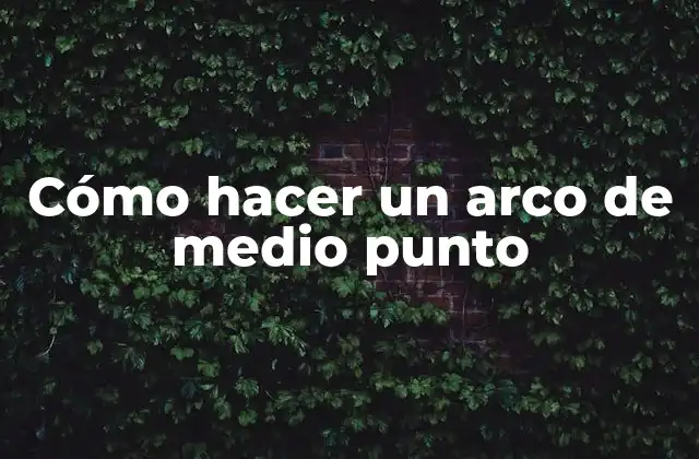 Cómo Hacer un Arco de Medio Punto