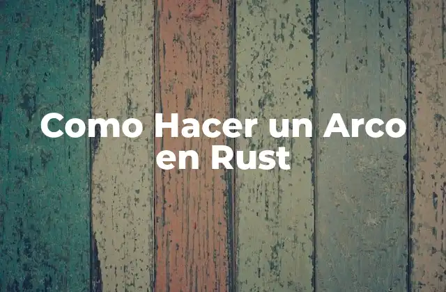 Como Hacer un Arco en Rust