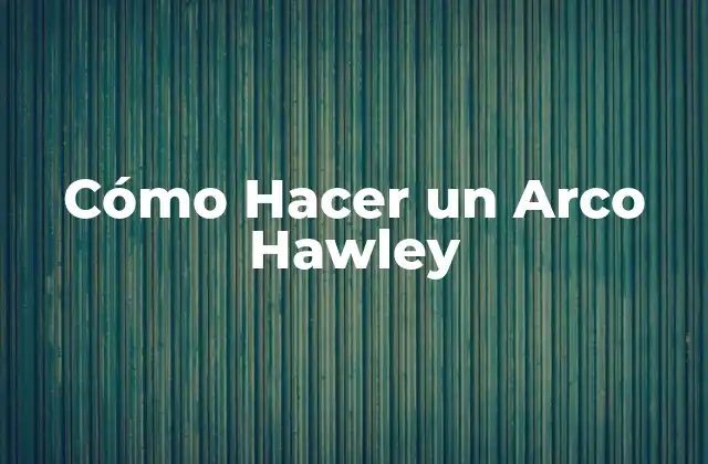Cómo Hacer un Arco Hawley