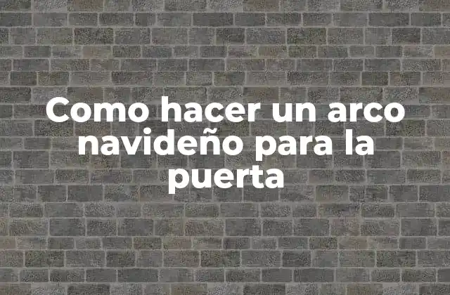 Como Hacer un Arco Navideño para la Puerta