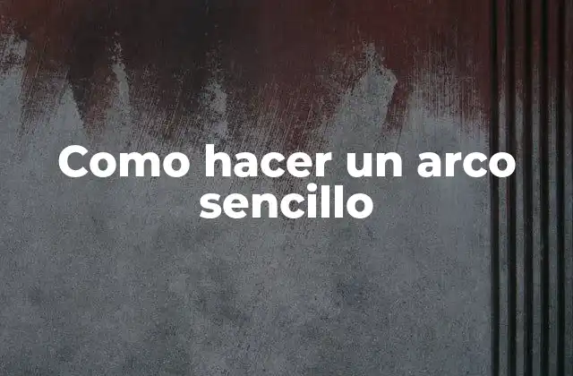 Como Hacer un Arco Sencillo