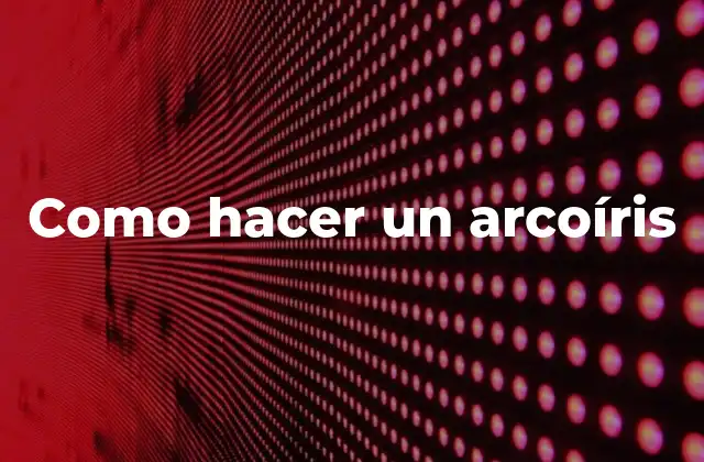 Como Hacer un Arcoíris 2 ¿Qué es un arcoíris y cómo se forma?