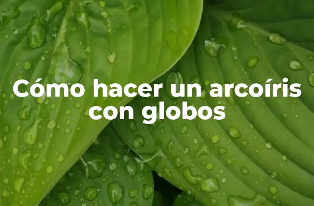 Cómo hacer un arcoíris con globos