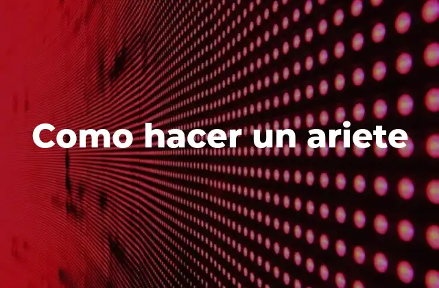 Como Hacer un Ariete 2 ¿Qué es un ariete y para qué sirve?