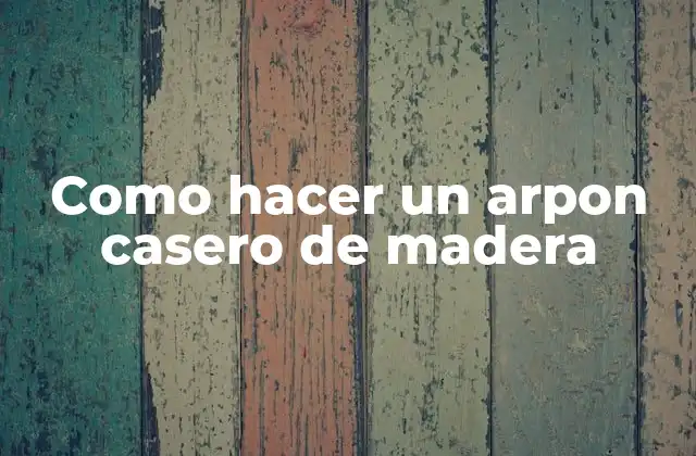 Como Hacer un Arpon Casero de Madera