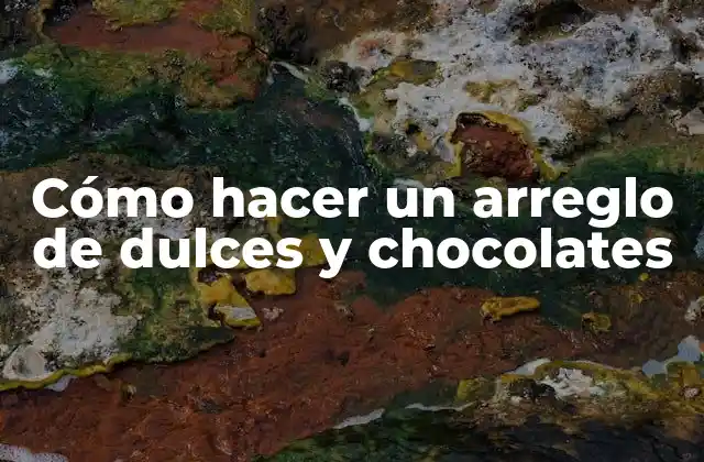 Cómo hacer un arreglo de dulces y chocolates