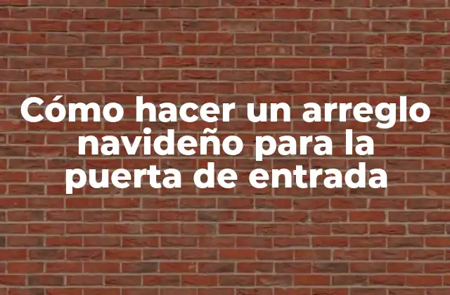 Cómo Hacer un Arreglo Navideño para la Puerta de Entrada