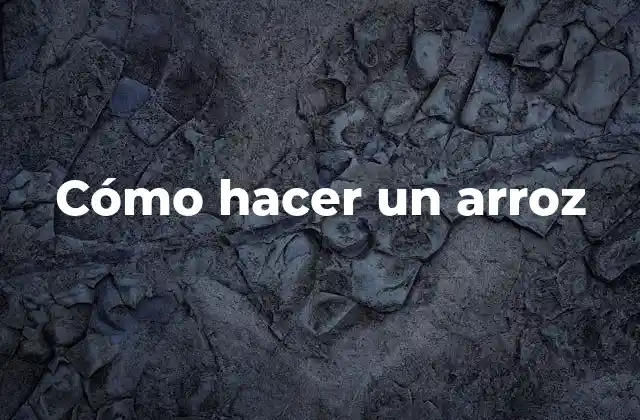 Cómo Hacer un Arroz 2 ¿Qué es un arroz y para qué sirve?