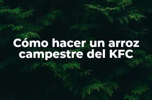 Cómo Hacer un Arroz Campestre Del Kfc