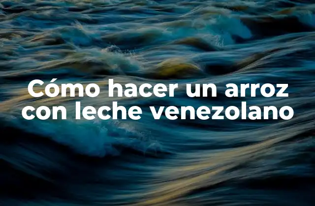Cómo Hacer un Arroz con Leche Venezolano
