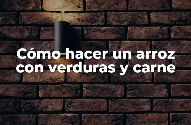 Cómo Hacer un Arroz con Verduras y Carne