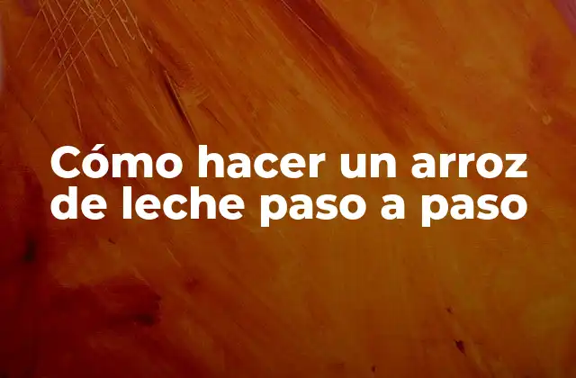 Cómo Hacer un Arroz de Leche Paso a Paso