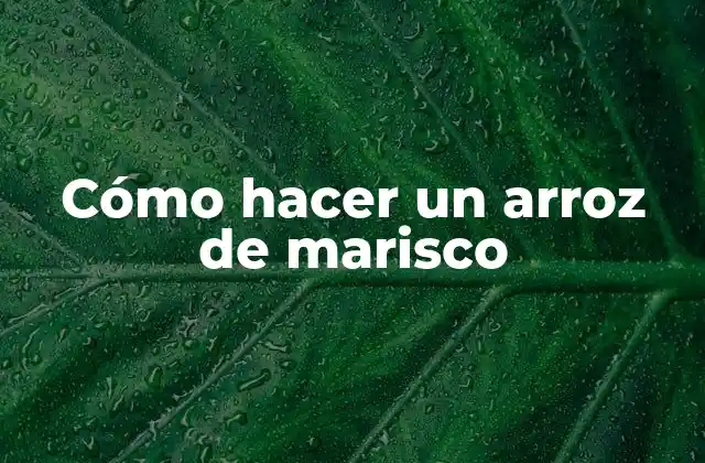 Cómo Hacer un Arroz de Marisco
