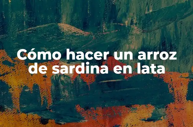 Cómo Hacer un Arroz de Sardina en Lata