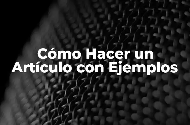 Cómo Hacer un Artículo con Ejemplos