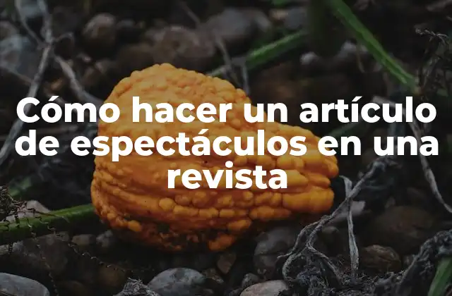 Cómo Hacer un Artículo de Espectáculos en una Revista 2 Cómo hacer un artículo de espectáculos en una revista