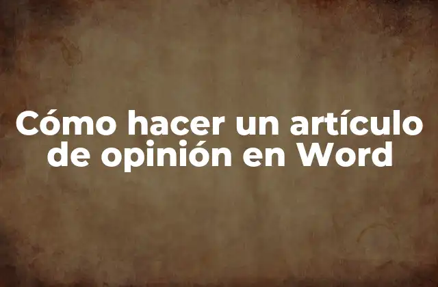 Cómo Hacer un Artículo de Opinión en Word