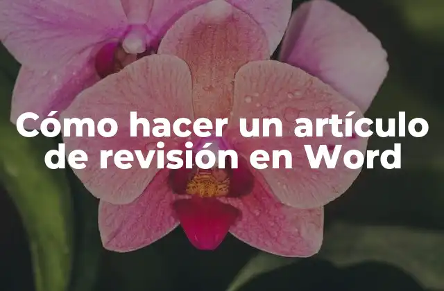 Cómo Hacer un Artículo de Revisión en Word