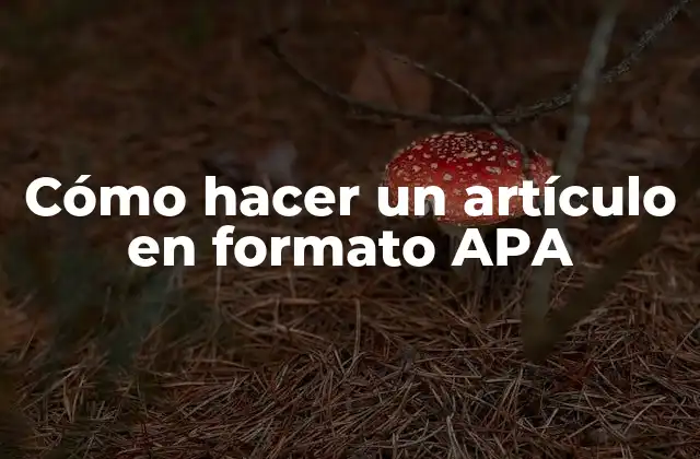 Cómo Hacer un Artículo en Formato Apa